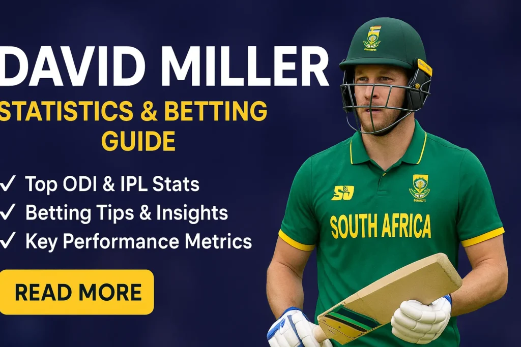 David Miller Explained: Stats, IPL 2025 Role, ODI Finishes & Betting Trends